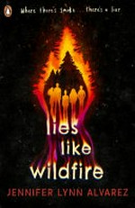 Lies like wildfire / by Jennifer Lynn Alvarez.