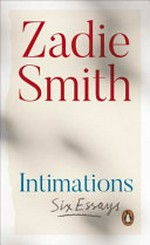 Intimations : six essays / by Zadie Smith.