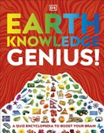 Earth knowledge genius! / by Clive Gifford, Lizzie Munsey and Ian Fitzgerald.