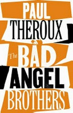 The bad Angel brothers / by Paul Theroux.