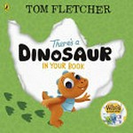 There's a dinosaur in your book / by Tom Fletcher.