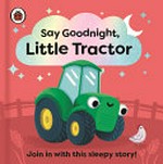Say goodnight, Little Tractor / by Sophie Kent.