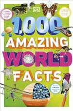 1,000 amazing world facts / by Andrea Mills.