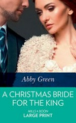 A Christmas bride for the king / by Abby Green.