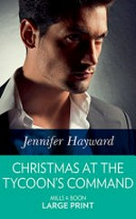 Christmas at the tycoon's command / by Jennifer Hayward.