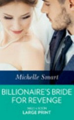 Billionaire's bride for revenge / by Michelle Smart.