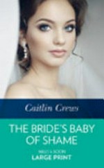 The bride's baby of shame / by Caitlin Crews.