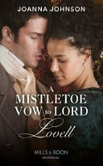 A mistletoe vow to Lord Lovell / by Joanna Johnson.