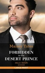 Forbidden to the desert prince / by Maisey Yates.