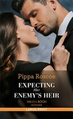 Expecting her enemy's heir / by Pippa Roscoe.