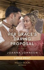 Her grace's daring proposal / by Joanna Johnson.