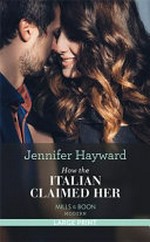 How the Italian claimed her / by Jennifer Hayward.