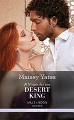 A virgin for the desert king / by Maisey Yates.