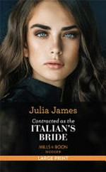 Contracted as the Italian's bride / by Julia James.