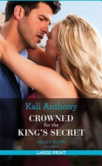 Crowned for the king's secret / by Kali Anthony.