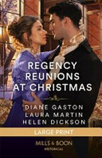 Regency reunions at Christmas / by Diane Gaston, Helen Dickson, Laura Martin.