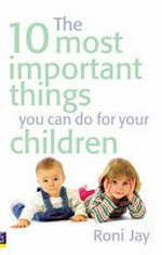 The 10 most important things you can do for your children / by Roni Jay.