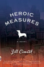 Heroic measures : a novel / by Jill Ciment.