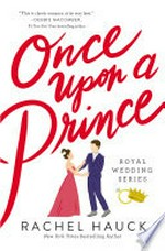 Once upon a prince: Royal wedding series, book 1. Rachel Hauck.