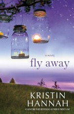 Fly away / by Kristin Hannah.