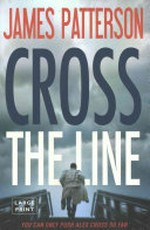 Cross the line / by James Patterson.