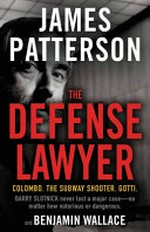 The defense lawyer : the Barry Slotnick story / by James Patterson and Benjamin Wallace.