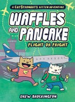 Waffles and Pancake : Vol. 2, Flight or fright / [Graphic novel] by Drew Brockington.