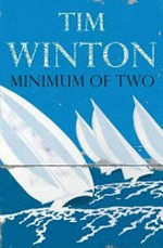 Minimum of two / by Tim Winton.