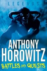 Battles and quests / by Anthony Horowitz ; illustrated by Thomas Yeates.