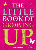 The little book of growing up / by Vic Parker.