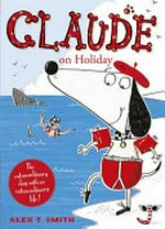 Claude on holiday / by Alex T. Smith.