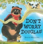 Don't worry Douglas / by David Melling.