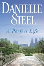 A perfect life / by Danielle Steel.