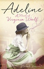 Adeline : a novel of Virginia Woolf / by Norah Vincent.