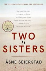 Two sisters : into the Syrian jihad / by Åsne Seierstad ; translated by Seán Kinsella.