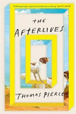The afterlives / by Thomas Pierce.