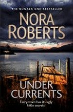 Under currents / by Nora Roberts.