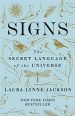 Signs : the secret language of the universe / Laura Lynne Jackson.