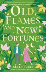 Old flames and new fortunes / by Sarah Hogle.