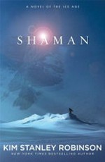 Shaman / by Kim Stanley Robinson.