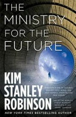 The ministry for the future / by Kim Stanley Robinson.