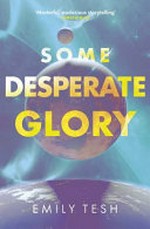 Some desperate glory / by Emily Tesh.