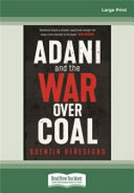 Adani and the war over coal / by Quentin Beresford.