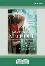 The true story of Maddie Bright : [Dyslexic books] / Mary-Rose MacColl.