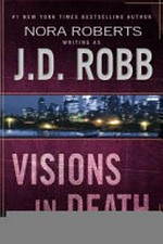 Visions in death / by J.D.Robb.