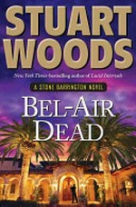Bel-Air dead / by Stuart Woods.