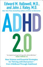 ADHD 2.0 : new science and essential strategies for thriving with distraction--from childhood through adulthood / by Edward M. Hallowell and John J. Ratey.