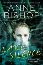 Lake Silence : the world of the Others / by Anne Bishop.