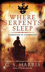 Where serpents sleep : a Sebastian St. Cyr mystery / by C.S. Harris.
