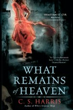 What remains of heaven : a Sebastian St. Cyr mystery / by C.S. Harris.